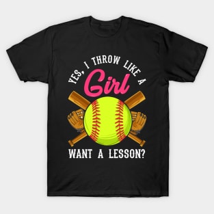 Yes I Throw Like a Girl Want a Lesson? Softball T-Shirt